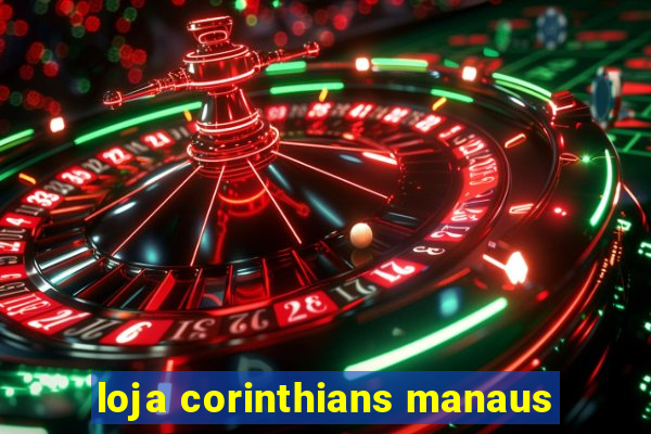 loja corinthians manaus